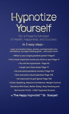 Hypnotize Yourself for a Powerful Mindset of Health, Happiness, and Success by Scarpati, Andrew