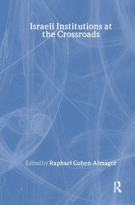 Israeli Institutions at the Crossroads by Cohen-Almagor, Raphael