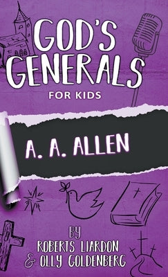 God's Generals for Kids-Volume 12: A. A. Allen by Liardon, Roberts