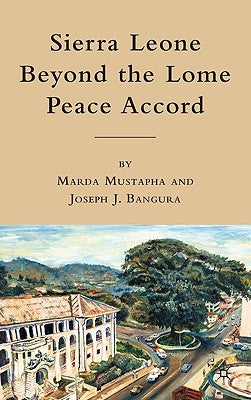 Sierra Leone Beyond the Lome Peace Accord by Mustapha, M.