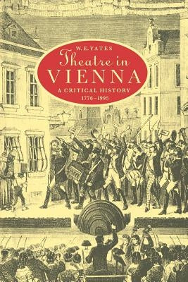 Theatre in Vienna: A Critical History, 1776-1995 by Yates, W. E.