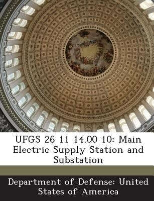 Ufgs 26 11 14.00 10: Main Electric Supply Station and Substation by Department of Defense United States of
