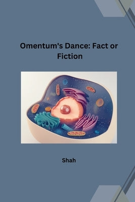 Omentum's Dance: Fact or Fiction by Shah
