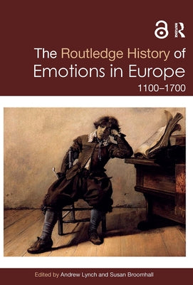 The Routledge History of Emotions in Europe: 1100-1700 by Broomhall, Susan
