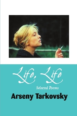 Life, Life: Selected Poems by Tarkovsky, Arseny