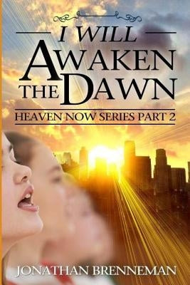 I Will Awaken The Dawn by Brenneman, Arnolda May