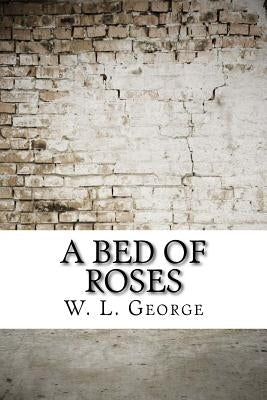 A Bed of Roses by W. L. George