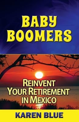 Baby Boomers: Reinvent Your Retirement in Mexico by Manning, Barbara
