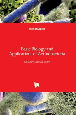 Basic Biology and Applications of Actinobacteria by Enany, Shymaa