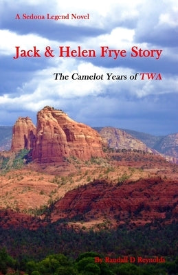 Jack & Helen Frye Story: The Camelot Years of TWA by Reynolds, Randall D.