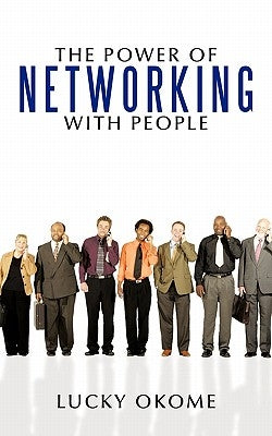The Power of Networking with People by Okome, Lucky