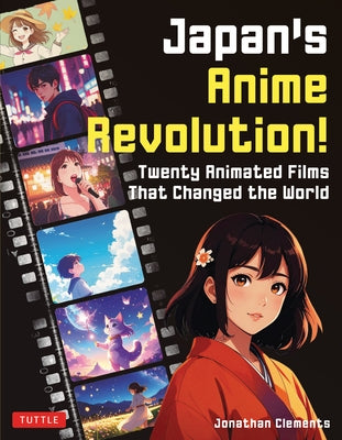 Japan's Anime Revolution!: Twenty Animated Films That Changed the World by Clements, Jonathan
