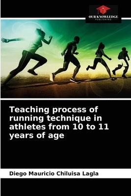 Teaching process of running technique in athletes from 10 to 11 years of age by Chiluisa Lagla, Diego Mauricio