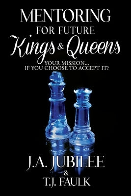 Mentoring For Future Kings & Queens: Your Mission... If You Choose To Accept It? by Faulk, Thomas J., Jr.