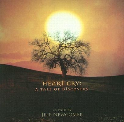 Heart Cry: Tale of Discovery by Newcomer, Jeff