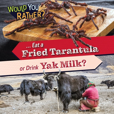 ... Eat a Fried Tarantula or Drink Yak Milk? by Banks, Rosie