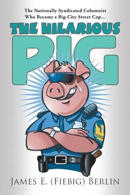 The Hilarious Pig by (Fiebig) Berlin, James E.
