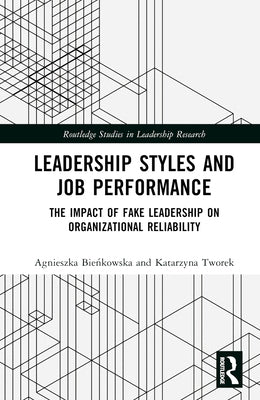 Leadership Styles and Job Performance: The Impact of Fake Leadership on Organizational Reliability by Bieńkowska, Agnieszka