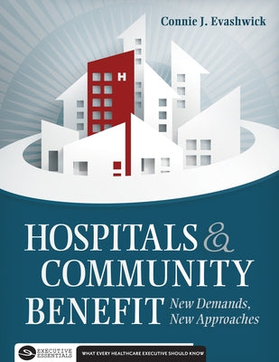 Hospitals and Community Benefit: New Demands, New Approaches by Evashwick, Connie