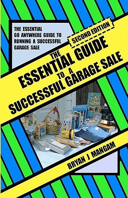 The Essential Guide to a Successful Garage Sale: Second Edition by Mangam, Bryan J.