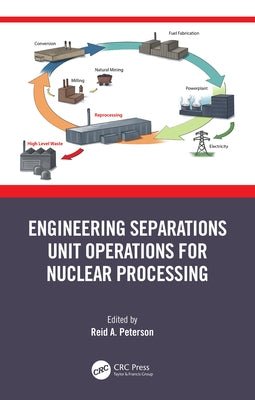 Engineering Separations Unit Operations for Nuclear Processing by Peterson, Reid