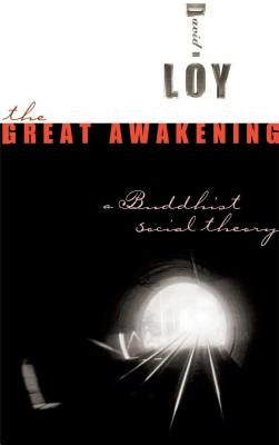 The Great Awakening: A Buddhist Social Theory by Loy, David R.