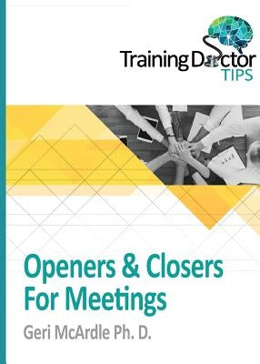 Openers & Closers For Meetings: TrainingDoctor Tips, Volume 1 by McArdle, Geri