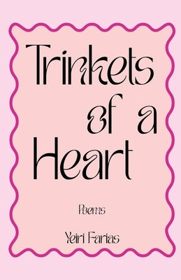 Trinkets of a Heart by Farias, Yeiri