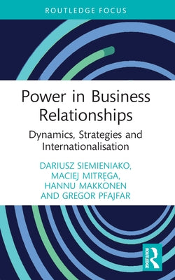 Power in Business Relationships: Dynamics, Strategies and Internationalisation by Siemieniako, Dariusz