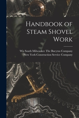 Handbook of Steam Shovel Work by Construction Service Company, New York