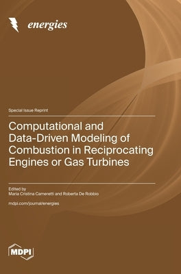Computational and Data-Driven Modeling of Combustion in Reciprocating Engines or Gas Turbines by Cameretti, Maria Cristina