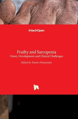 Frailty and Sarcopenia: Onset, Development and Clinical Challenges by Dionyssiotis, Yannis
