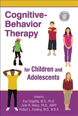 Cognitive-Behavior Therapy for Children and Adolescents by Szigethy, Eva