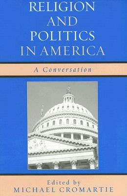 Religion and Politics in America: A Conversation by Cromartie, Michael