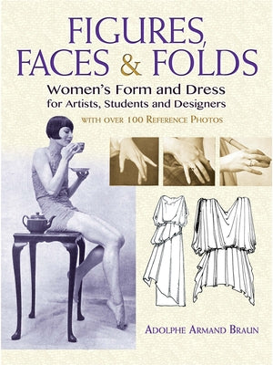 Figures, Faces & Folds: Women's Form and Dress for Artists, Students and Designers by Braun, Adolphe Armand