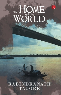 The Home and the World by Tagore, Rabindranath
