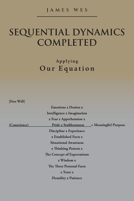 Sequential Dynamics Completed: Applying Our Equation by Wes, James