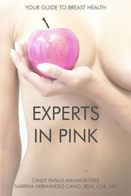Experts In Pink: Your Guide to Breast Health by Cano, Sabrina Hernandez