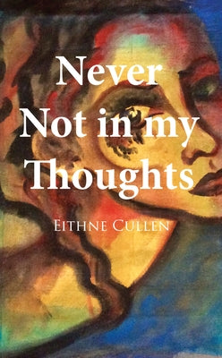 Never Not in My Thoughts by Cullen, Eithne