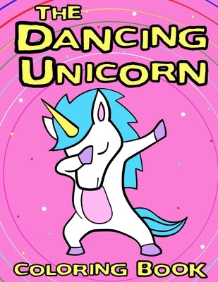The Dancing Unicorn Coloring Book: A Fun Children's coloring book, for kids ages 3, 4, 5, 6, 7 & 8! by Russell, Raina