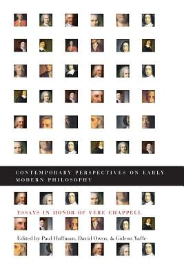 Contemporary Perspectives on Early Modern Philosophy: Essays in Honor of Vere Chappell by Hoffman, Paul
