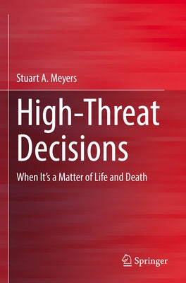High-Threat Decisions: When It's a Matter of Life and Death by Meyers, Stuart