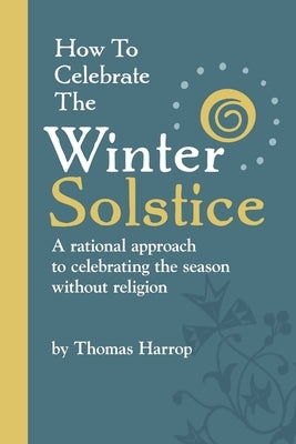How to Celebrate the Winter Solstice by Harrop, Thomas