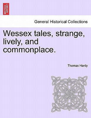 Wessex Tales, Strange, Lively, and Commonplace. by Hardy, Thomas