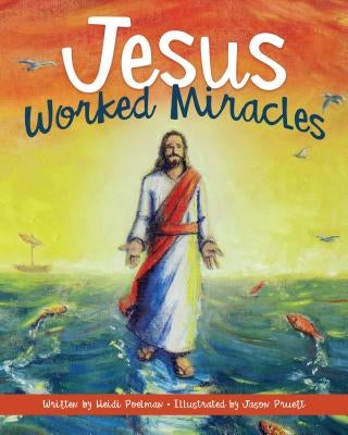 Jesus Worked Miracles by Poelman, Heidi