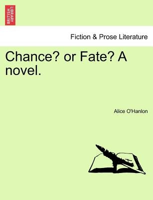 Chance? or Fate? a Novel. Vol. I. by O'Hanlon, Alice