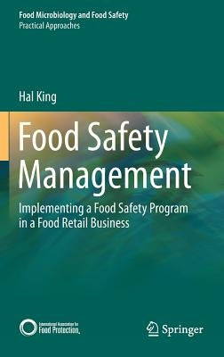 Food Safety Management: Implementing a Food Safety Program in a Food Retail Business by King, Hal