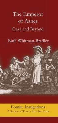 The Emperor of Ashes: Gaza and Beyone by Whitman-Bradley, Buff