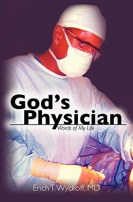 God's Physician: Words of My Life by Wyckoff MD, Erich T.