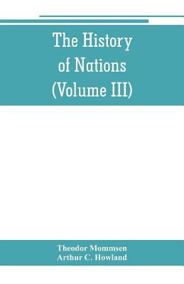 The History of Nations: Rome, from earliest times to 44 B.C. (Volume III) by Mommsen, Theodor